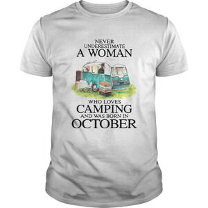 Never Underestimate A Woman Who Loves Camping And Was Born In October Shirt 1